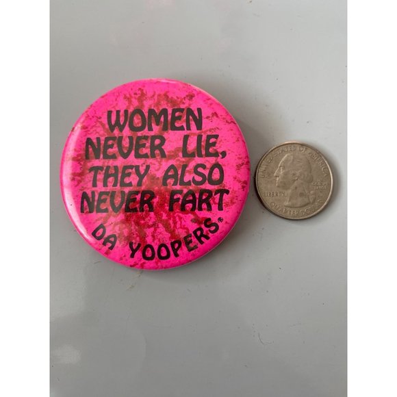 Vintage WOMEN NEVER LIE THEY ALSO NEVER FART DA YOOPERS Upper Penn Pinback Butto - Picture 2 of 3